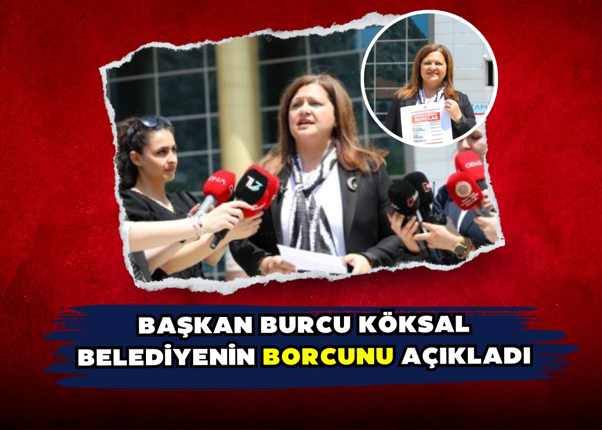 BAŞKAN BURCU KÖKSAL BELEDİYENİN BORCUNU AÇIKLADI